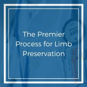 The Premier Process for Limb Preservation