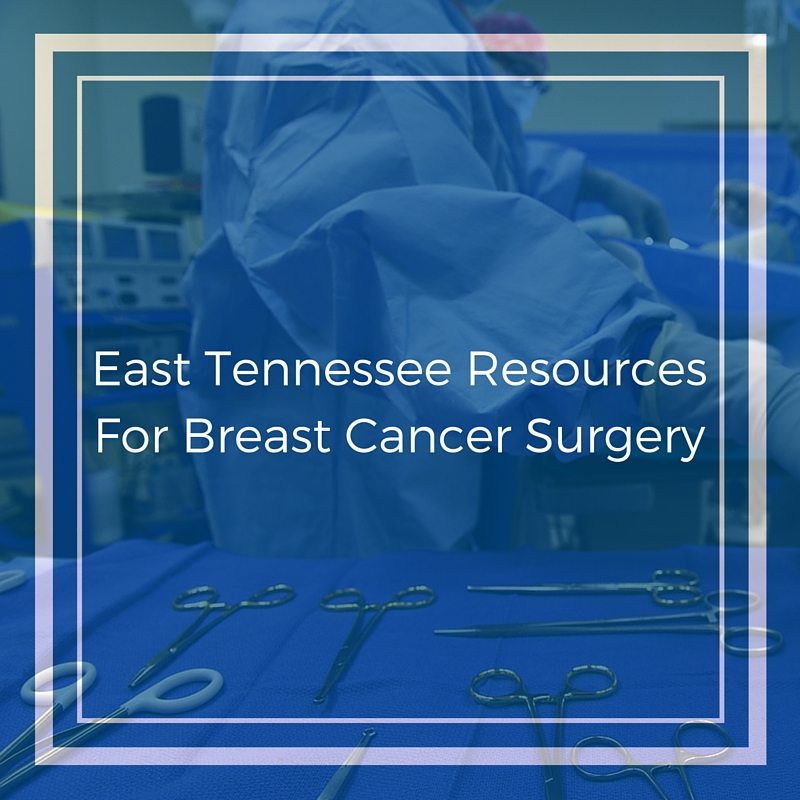 East Tennessee Resources For Breast Cancer Surgery