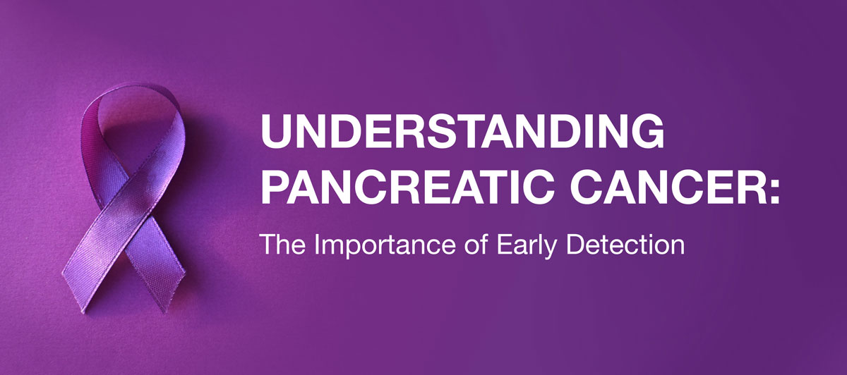 Understanding Pancreatic Cancer: The Importance of Early Detection